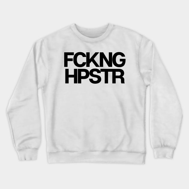 Fckng Hpstr Crewneck Sweatshirt by theoddstreet